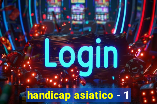 handicap asiatico - 1