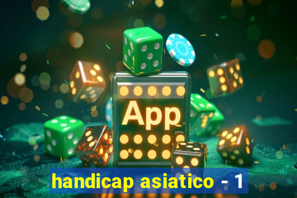 handicap asiatico - 1