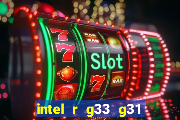 intel r g33 g31 express chipset family roda quais jogos