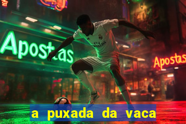 a puxada da vaca do jogo do bicho