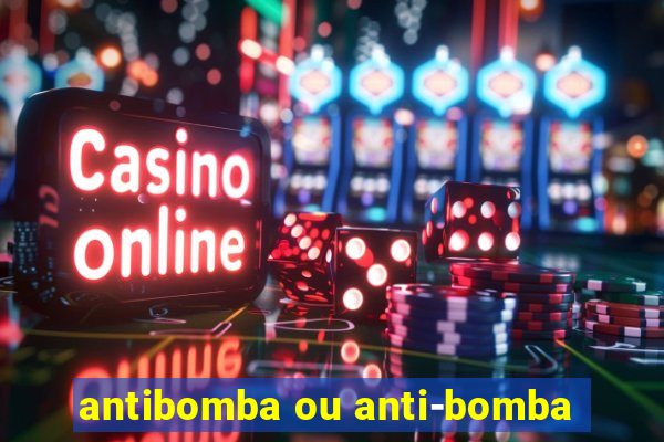 antibomba ou anti-bomba