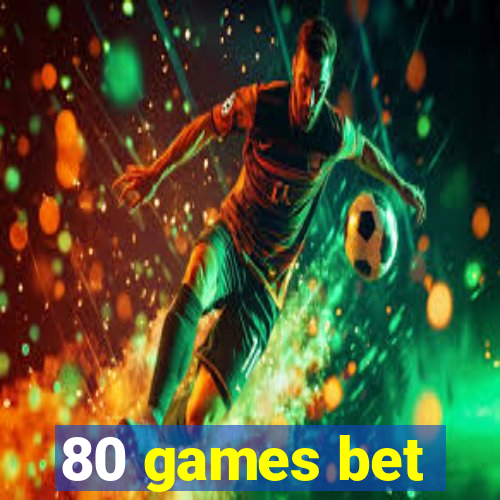 80 games bet