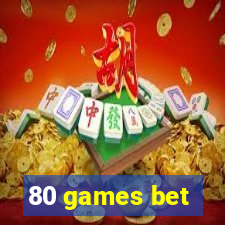 80 games bet