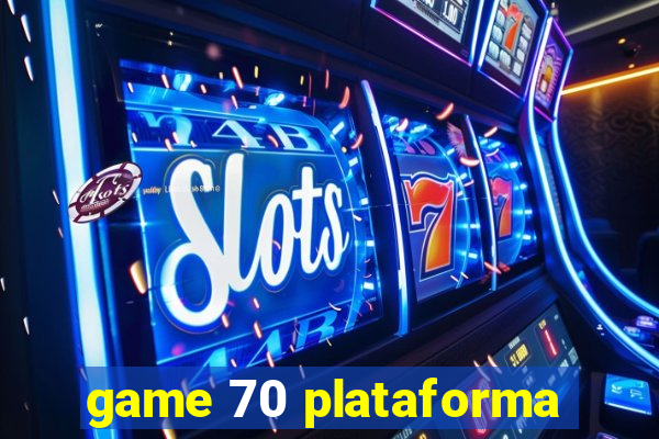 game 70 plataforma