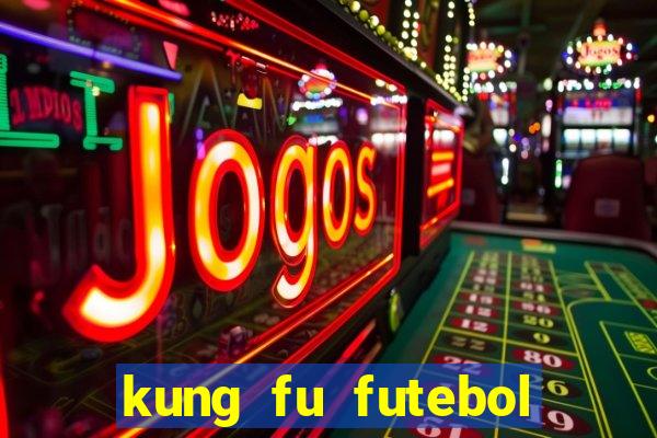 kung fu futebol clube filme completo dublado