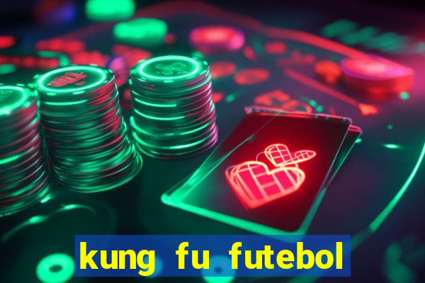 kung fu futebol clube filme completo dublado