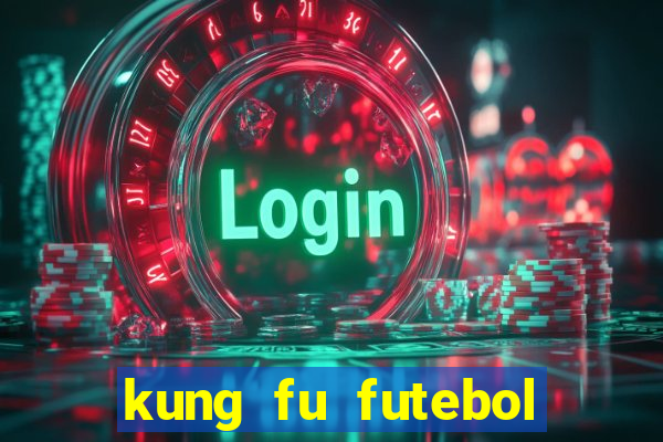 kung fu futebol clube filme completo dublado