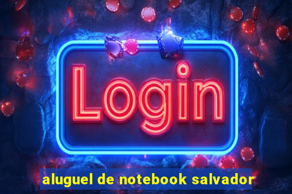 aluguel de notebook salvador