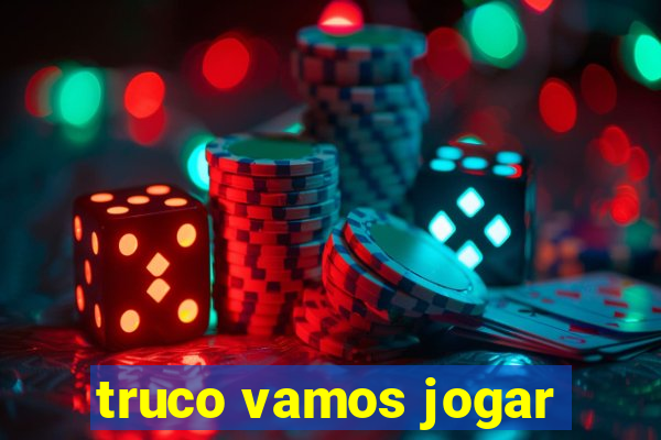 truco vamos jogar