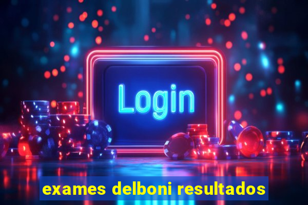 exames delboni resultados