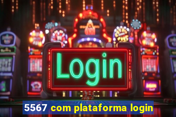 5567 com plataforma login