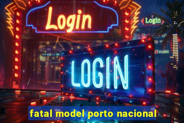 fatal model porto nacional