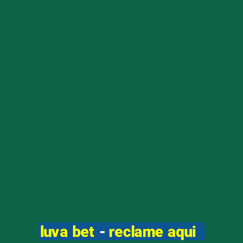 luva bet - reclame aqui