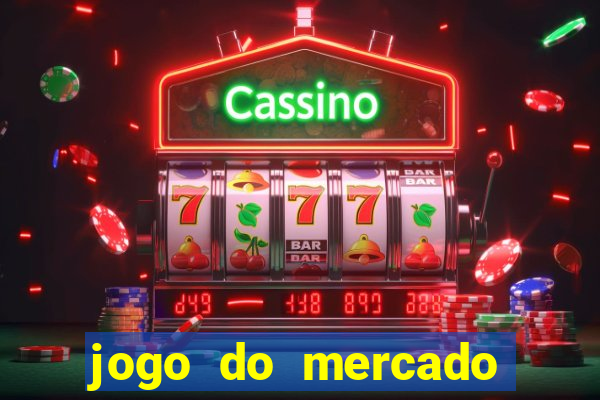 jogo do mercado com dinheiro infinito