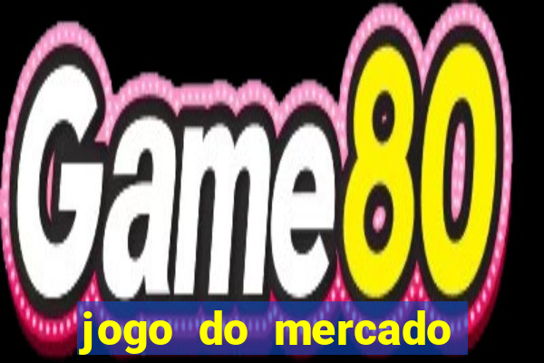 jogo do mercado com dinheiro infinito