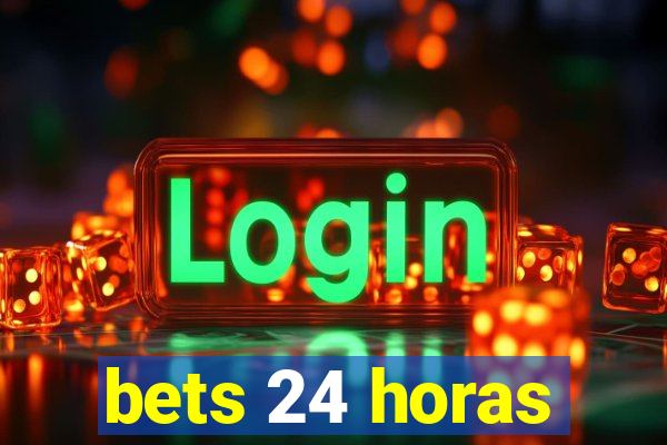 bets 24 horas