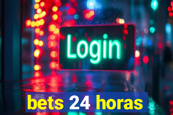 bets 24 horas