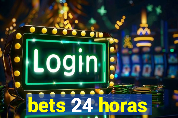 bets 24 horas