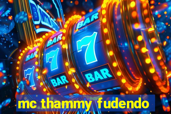 mc thammy fudendo