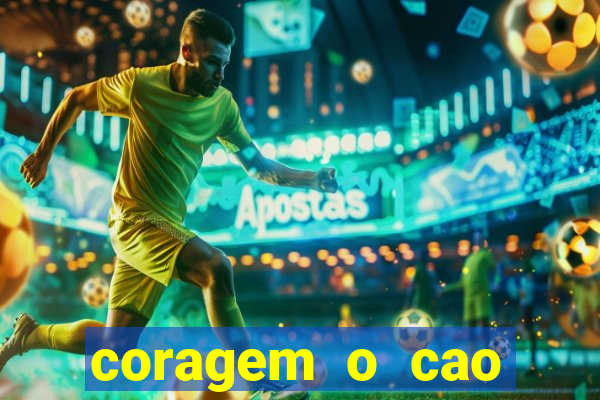 coragem o cao covarde assistir