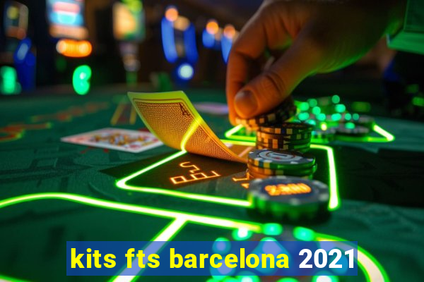 kits fts barcelona 2021