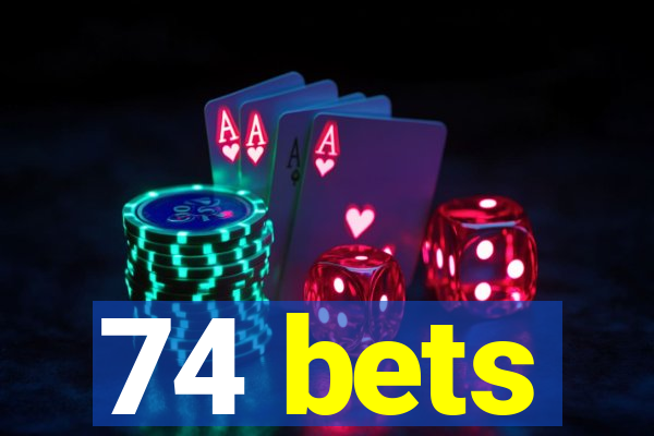 74 bets