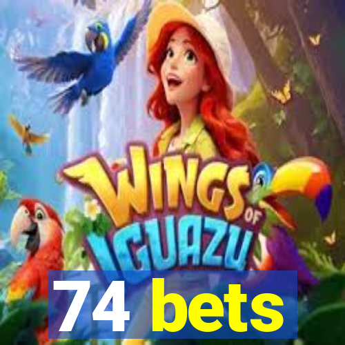 74 bets