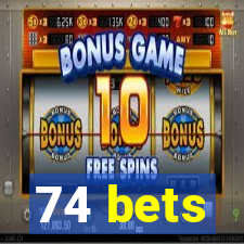 74 bets