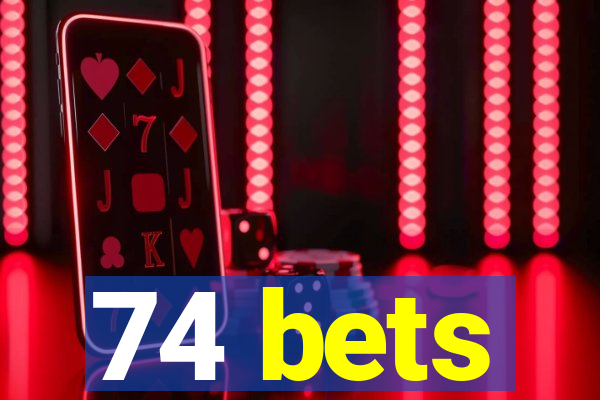 74 bets