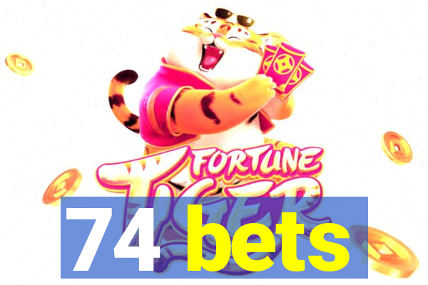 74 bets