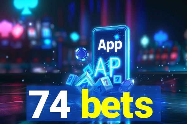 74 bets