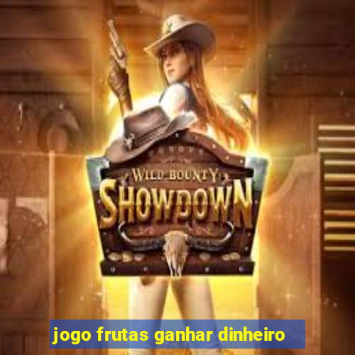 jogo frutas ganhar dinheiro