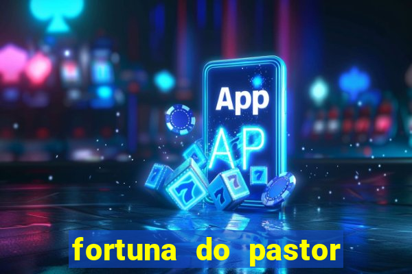 fortuna do pastor cláudio duarte