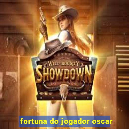 fortuna do jogador oscar