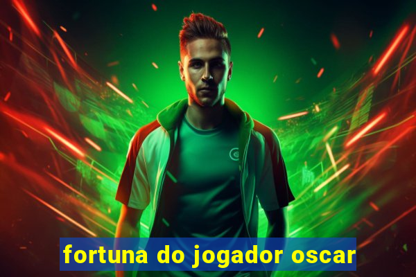 fortuna do jogador oscar