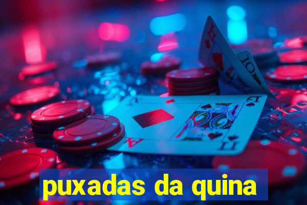 puxadas da quina