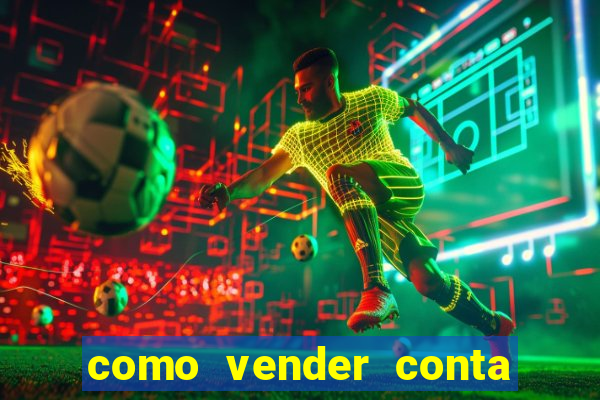 como vender conta de jogo