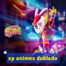 xp animes dublado