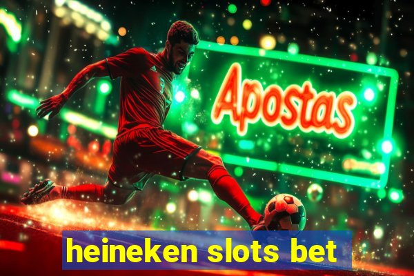 heineken slots bet