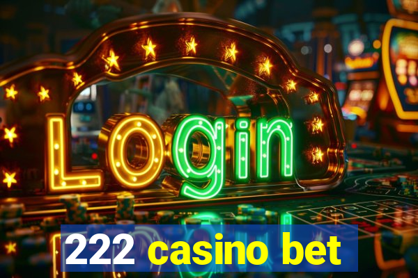 222 casino bet