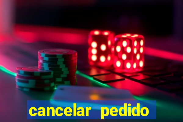 cancelar pedido casas bahia