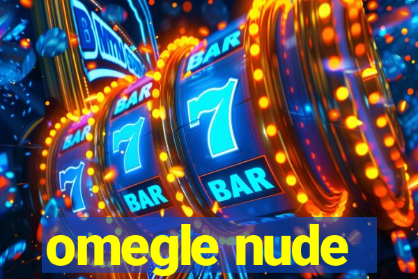 omegle nude