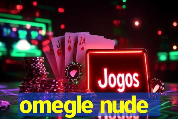 omegle nude