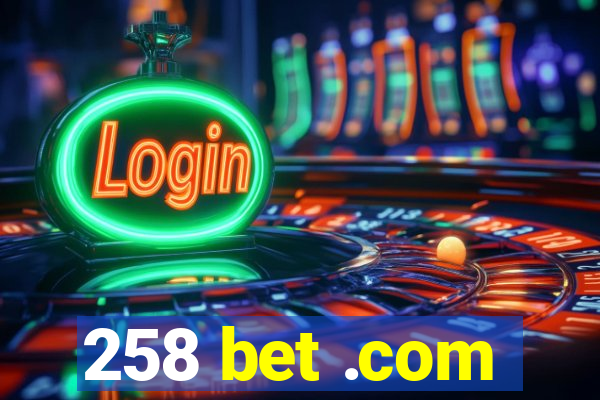 258 bet .com