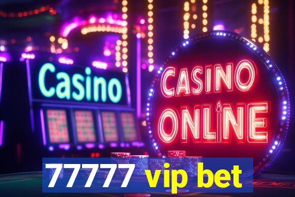 77777 vip bet