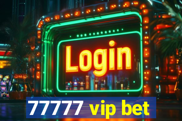 77777 vip bet