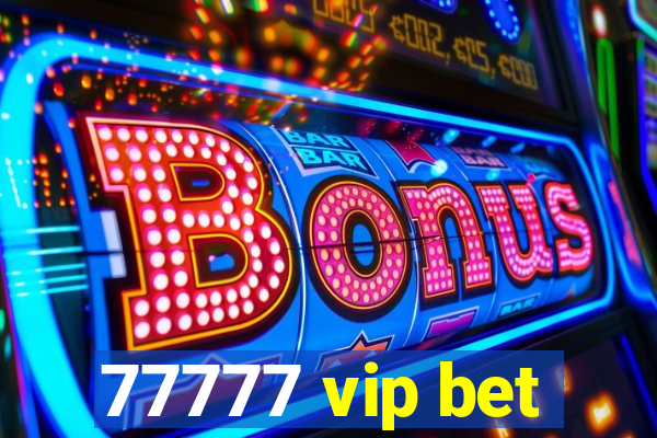 77777 vip bet