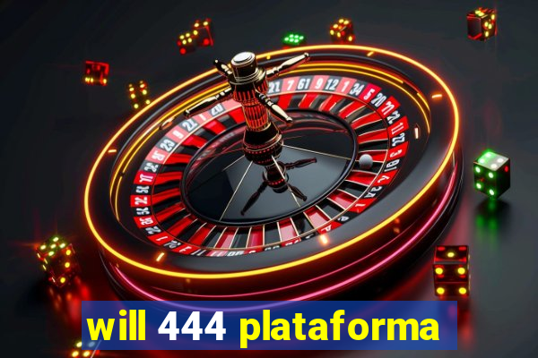 will 444 plataforma