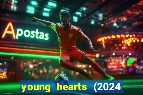 young hearts (2024 assistir online gratis)