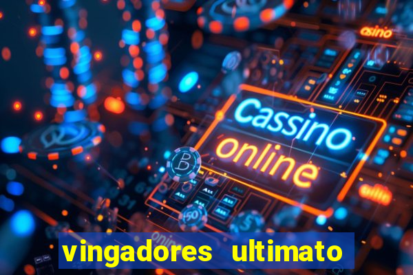 vingadores ultimato completo dublado gratis